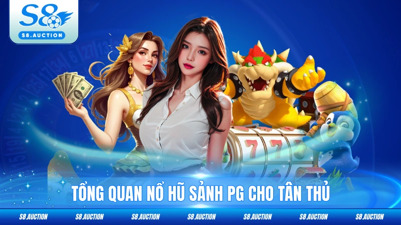 Tổng quan nổ hũ sảnh PG cho tân thủ